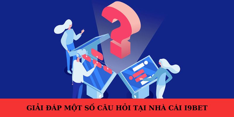 Các câu hỏi thường gặp liên quan tới việc truy cập I9bet